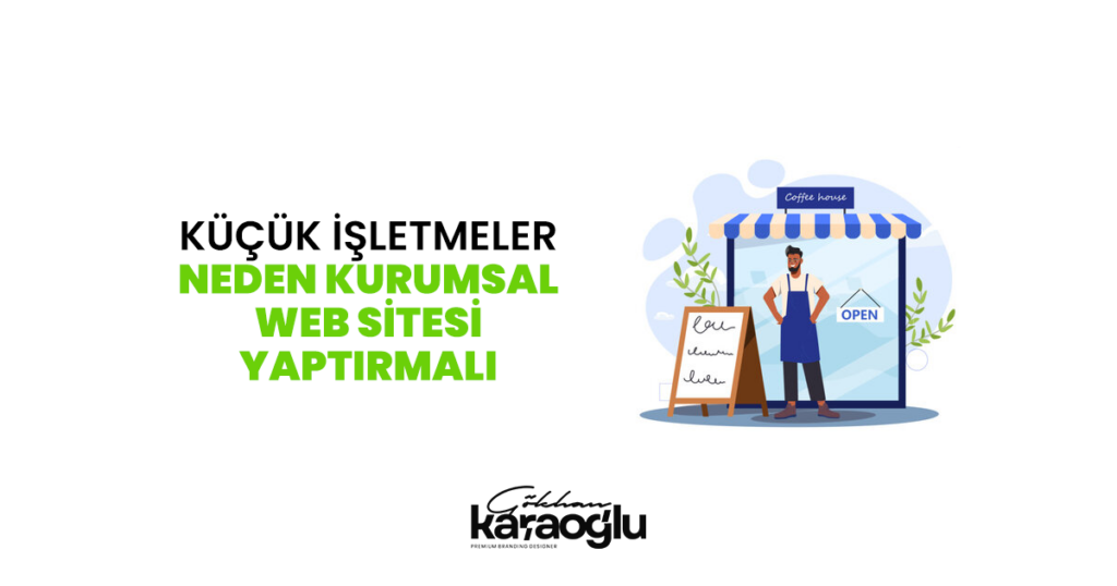 Küçük İşletmeler Neden Kurumsal Web Sitesi Yaptırmalı?