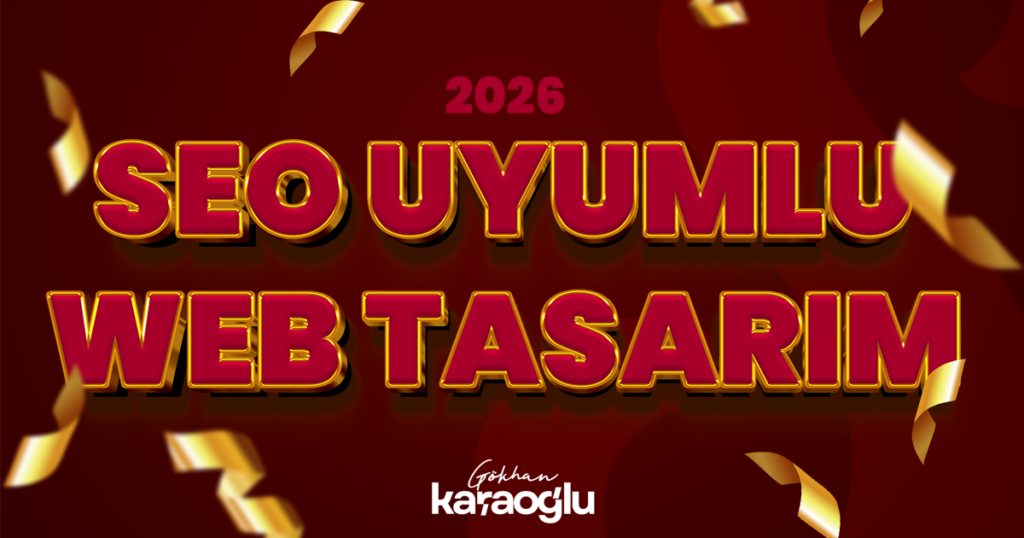 SEO Uyumlu Web Tasarım: 2026’da Google’da Zirveye Çıkmanın Altın Anahtarı